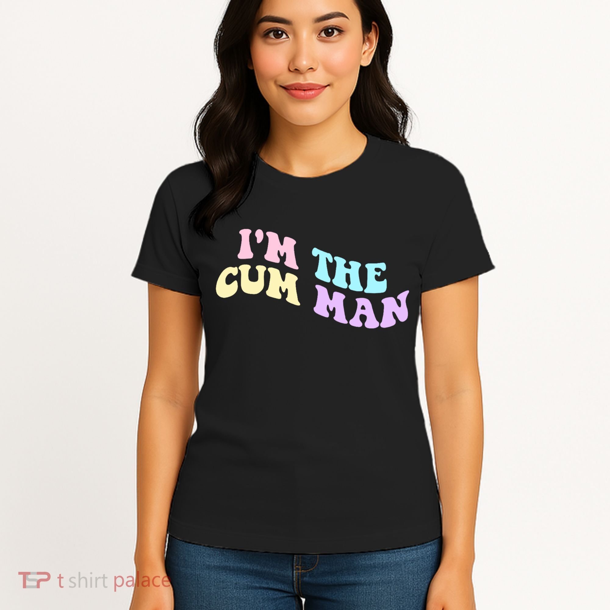 Im The Cum Man Funny Sayings Women's T-Shirt