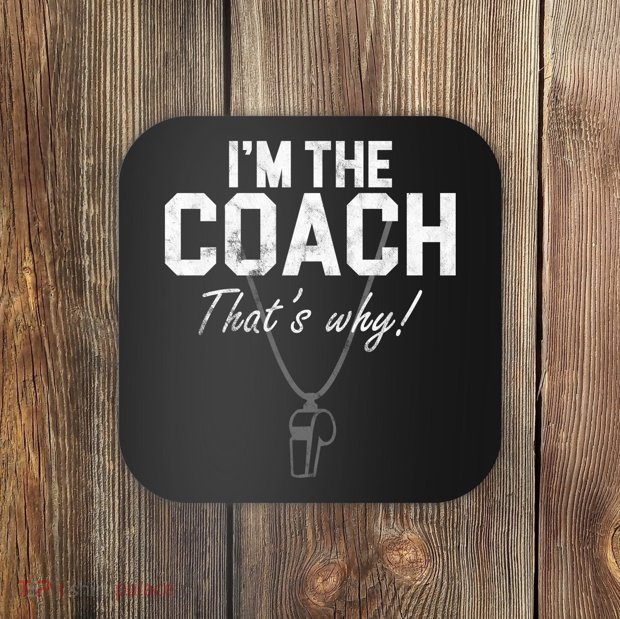 I'm The Coach That's Why Funny Whistle Coaster