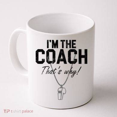 I'm The Coach That's Why Funny Whistle Coffee Mug