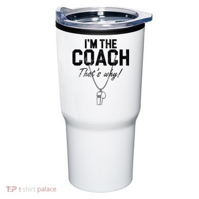 I'm The Coach That's Why Funny Whistle Tumbler