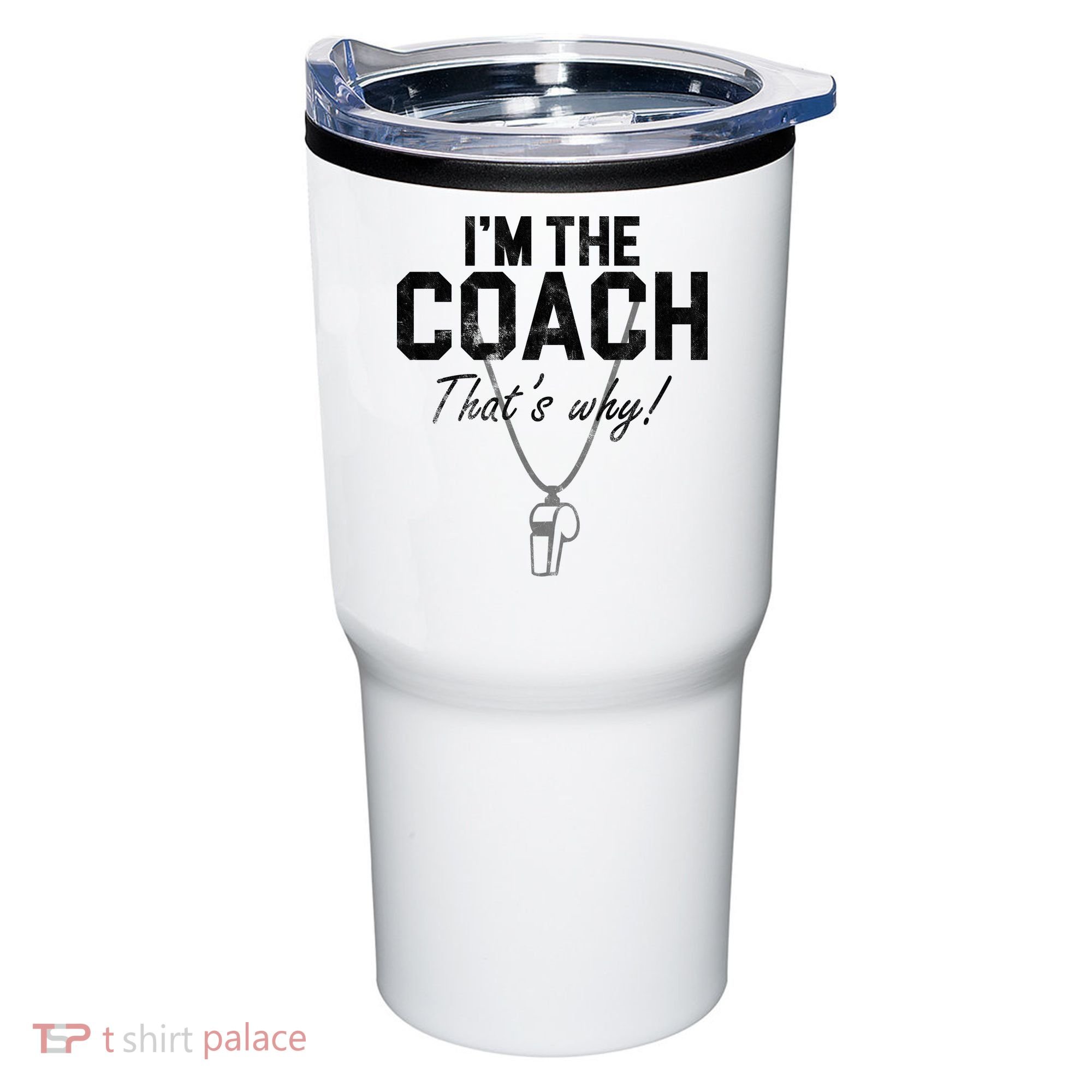 I'm The Coach That's Why Funny Whistle Tumbler
