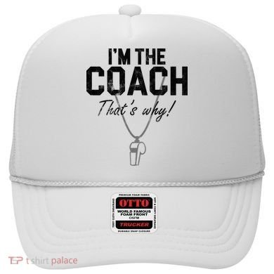 I'm The Coach That's Why Funny Whistle Hat