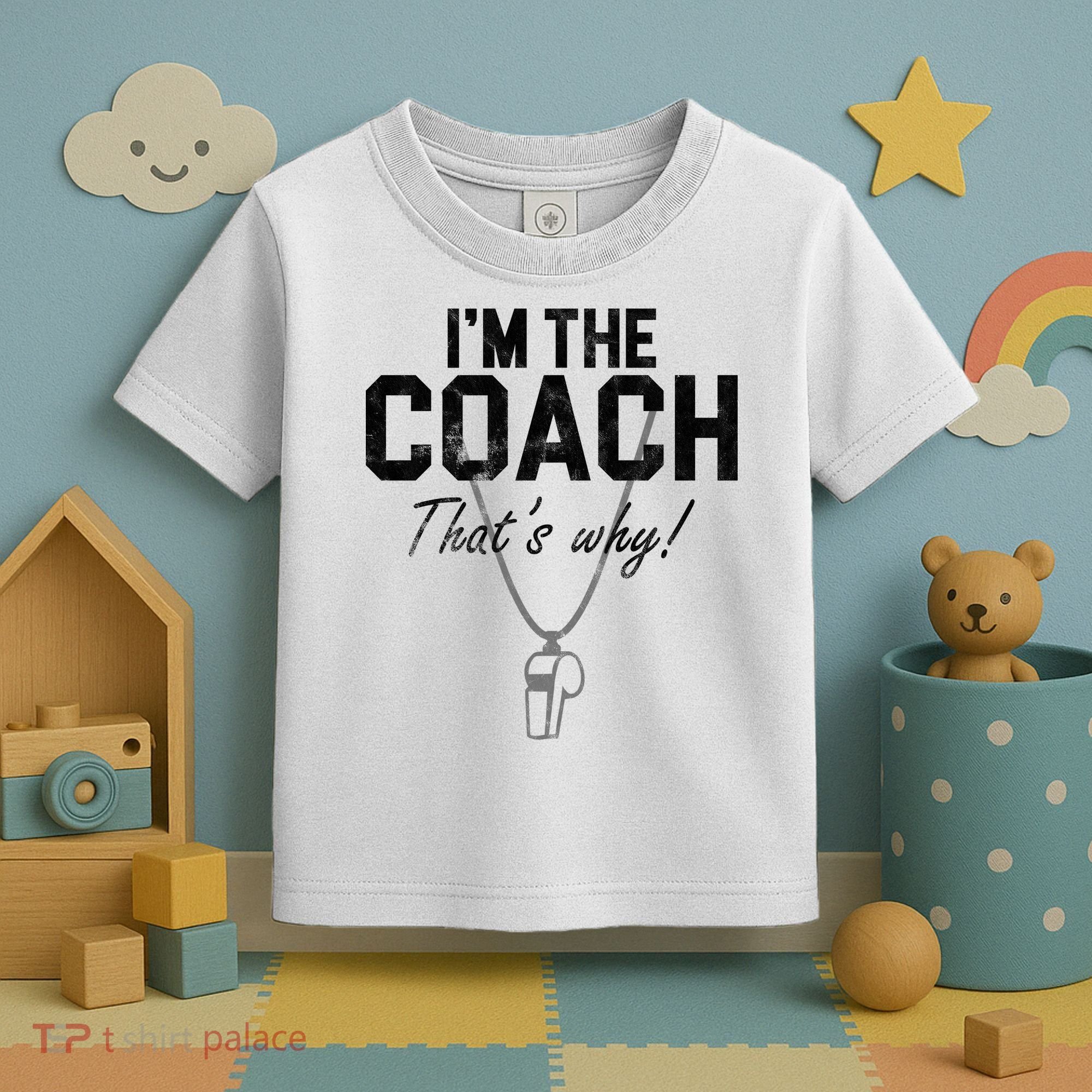 I'm The Coach That's Why Funny Whistle Toddler T-Shirt