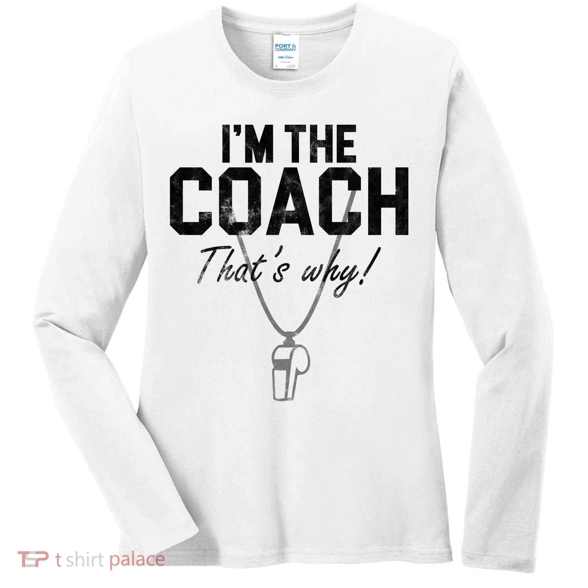 I'm The Coach That's Why Funny Whistle Women's Long Sleeve Shirt