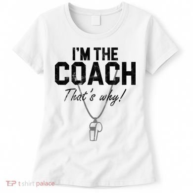 I'm The Coach That's Why Funny Whistle Women's T-Shirt