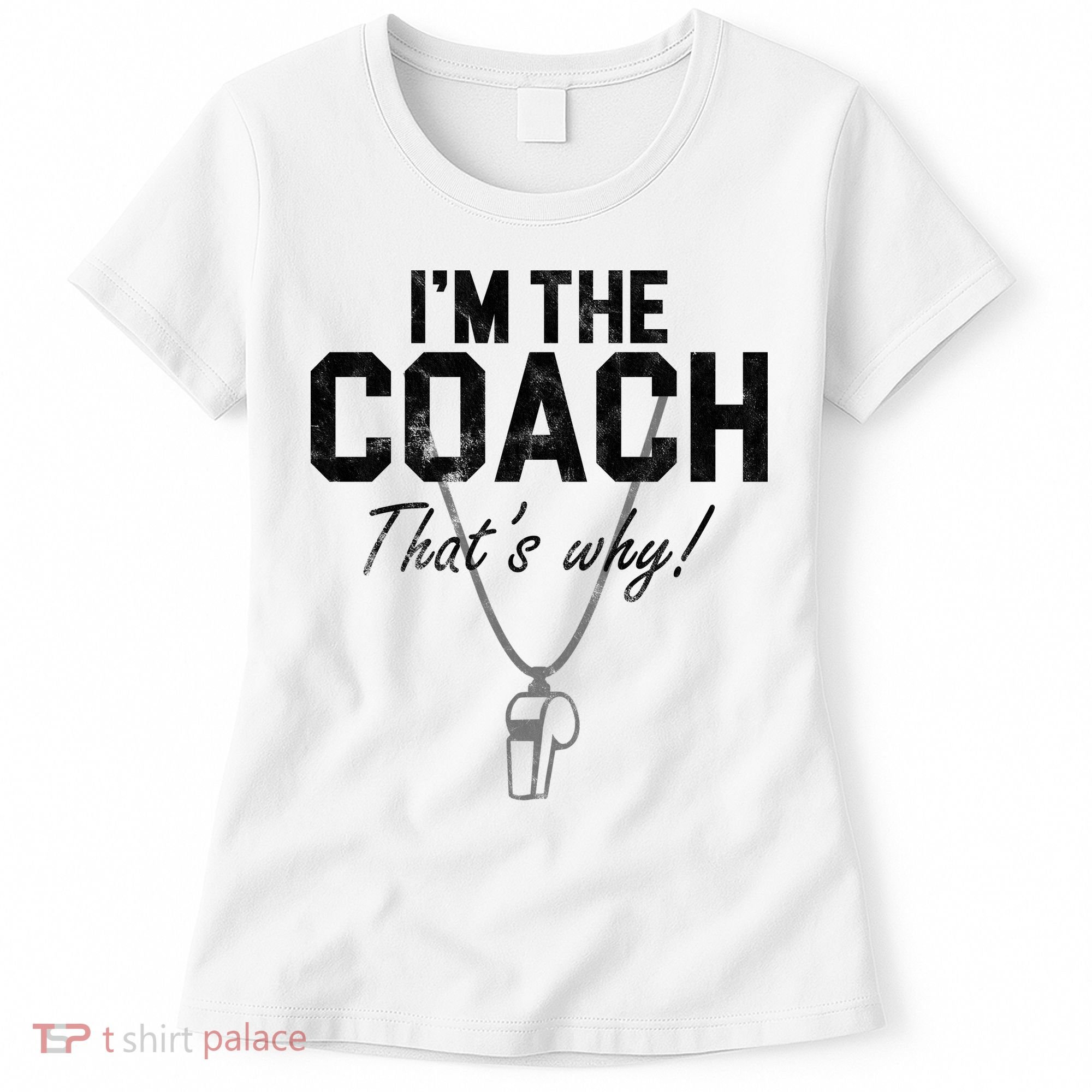 I'm The Coach That's Why Funny Whistle Women's T-Shirt