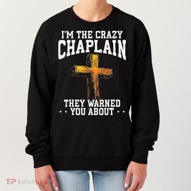 Im The Crazy Chaplain They Warned You About Chaplain Women's Sweatshirt