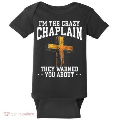 Im The Crazy Chaplain They Warned You About Chaplain Baby Bodysuit