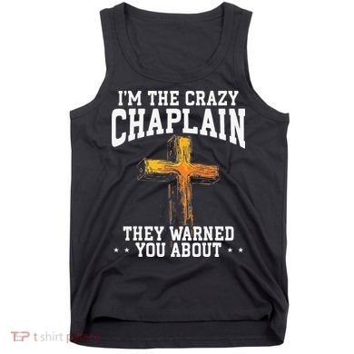 Im The Crazy Chaplain They Warned You About Chaplain Tank Top