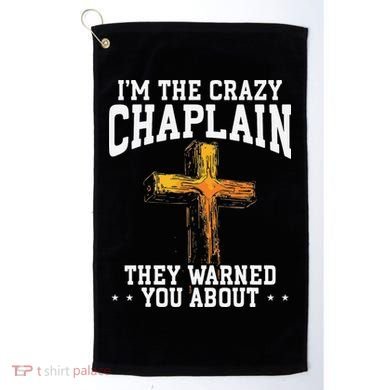 Im The Crazy Chaplain They Warned You About Chaplain Golf Towel