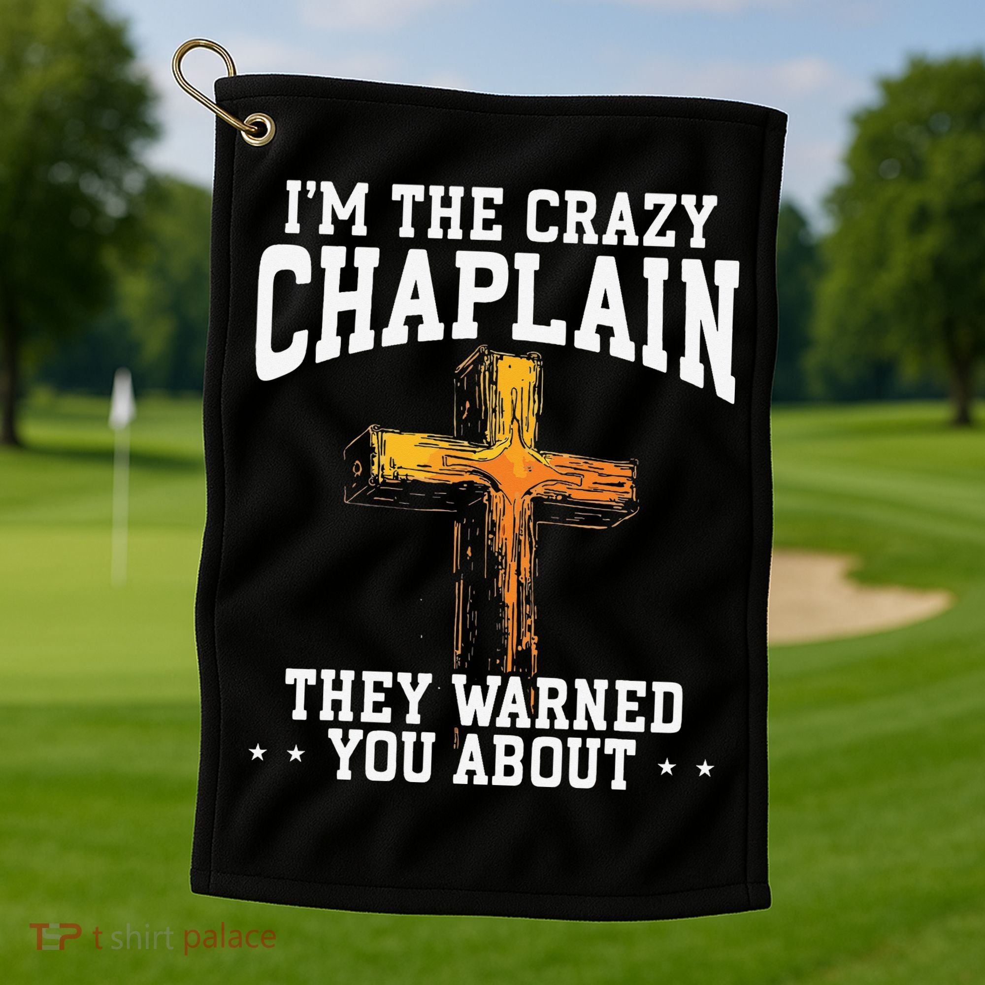 Im The Crazy Chaplain They Warned You About Chaplain Golf Towel