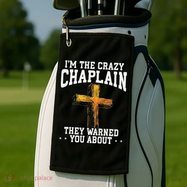 Im The Crazy Chaplain They Warned You About Chaplain Golf Towel