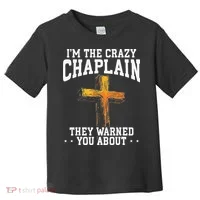 Im The Crazy Chaplain They Warned You About Chaplain Toddler T-Shirt thumb 0