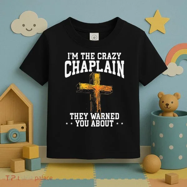 Im The Crazy Chaplain They Warned You About Chaplain Toddler T-Shirt