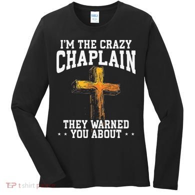 Im The Crazy Chaplain They Warned You About Chaplain Women's Long Sleeve Shirt
