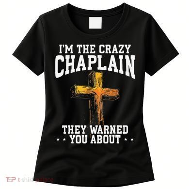 Im The Crazy Chaplain They Warned You About Chaplain Women's T-Shirt