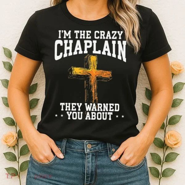 Im The Crazy Chaplain They Warned You About Chaplain Women's T-Shirt
