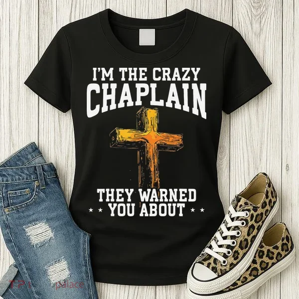 Im The Crazy Chaplain They Warned You About Chaplain Women's T-Shirt