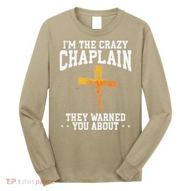 Im The Crazy Chaplain They Warned You About Chaplain Long Sleeve Shirt
