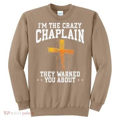 Im The Crazy Chaplain They Warned You About Chaplain Sweatshirt