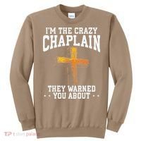 Im The Crazy Chaplain They Warned You About Chaplain Sweatshirt thumb 0