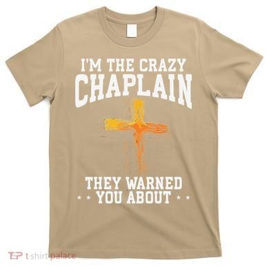 Im The Crazy Chaplain They Warned You About Chaplain T-Shirt