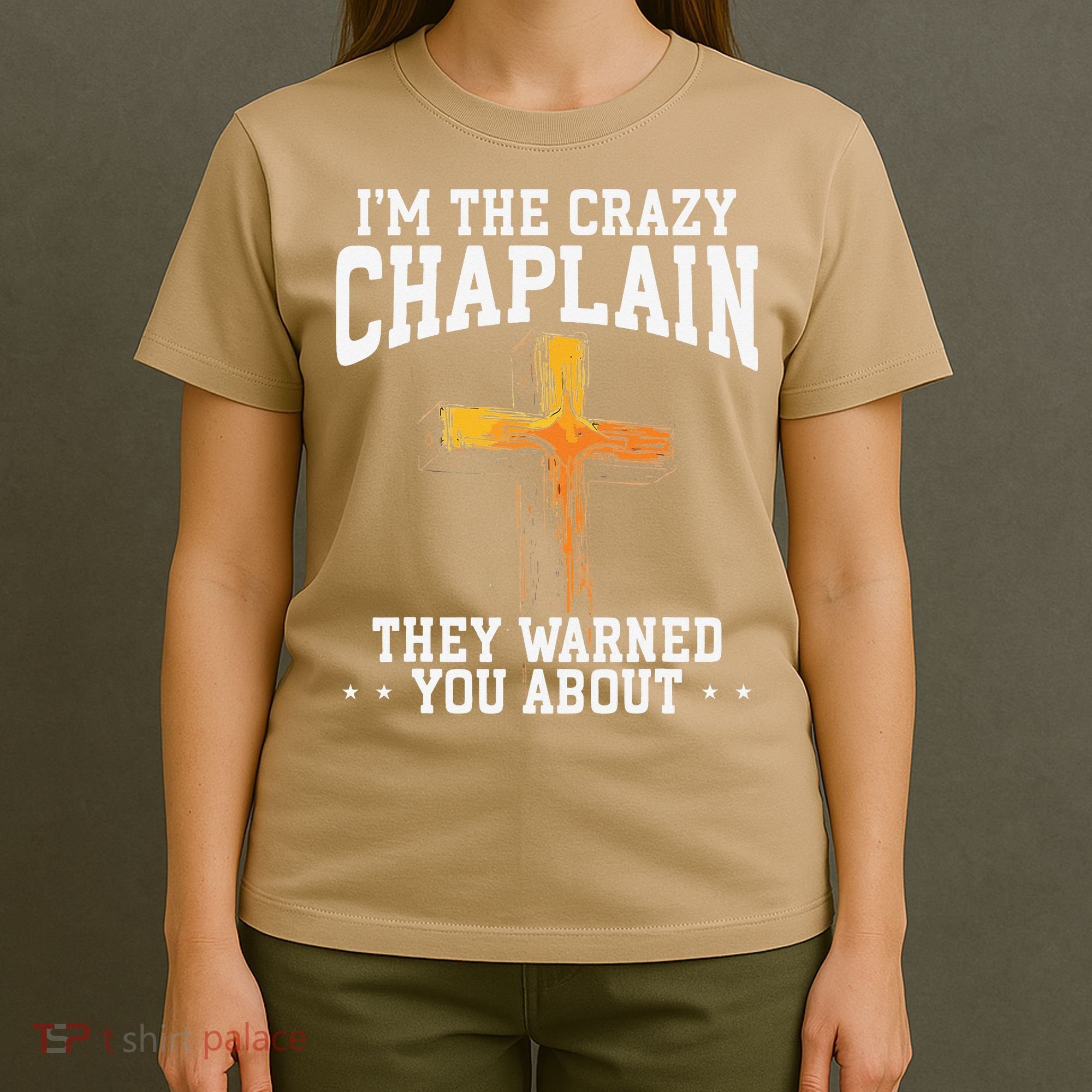 Im The Crazy Chaplain They Warned You About Chaplain T-Shirt