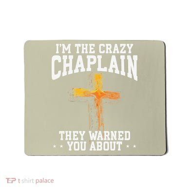 Im The Crazy Chaplain They Warned You About Chaplain Mousepad