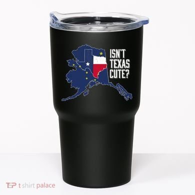 Isnt Texas Cute Alaska Home AK State Design Tumbler