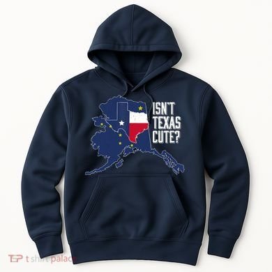Isnt Texas Cute Alaska Home AK State Design Hoodie