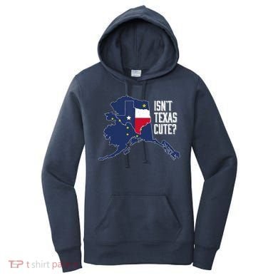 Isnt Texas Cute Alaska Home AK State Design Women's Hoodie