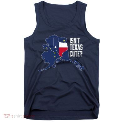 Isnt Texas Cute Alaska Home AK State Design Tank Top