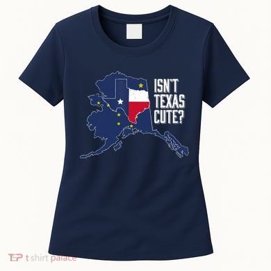 Isnt Texas Cute Alaska Home AK State Design Women's T-Shirt