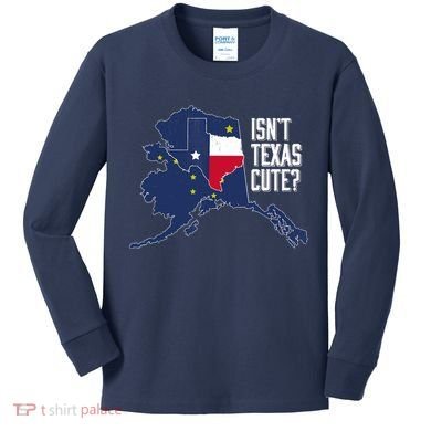 Isnt Texas Cute Alaska Home AK State Design Kids Long Sleeve Shirt
