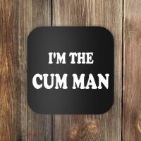 Im The Cum Man Quotes Funny Sayings Coaster thumb 0