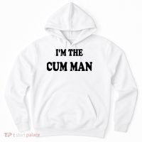 Im The Cum Man Quotes Funny Sayings Hoodie thumb 0