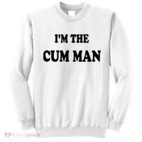 Im The Cum Man Quotes Funny Sayings Sweatshirt thumb 0