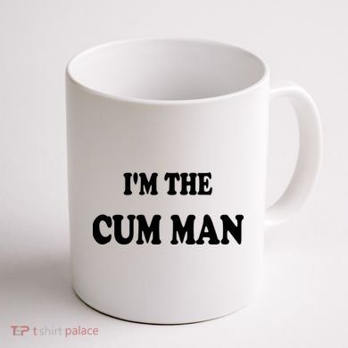 Im The Cum Man Quotes Funny Sayings Coffee Mug back