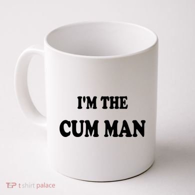 Im The Cum Man Quotes Funny Sayings Coffee Mug