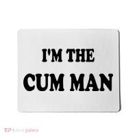 Im The Cum Man Quotes Funny Sayings Mousepad thumb 0