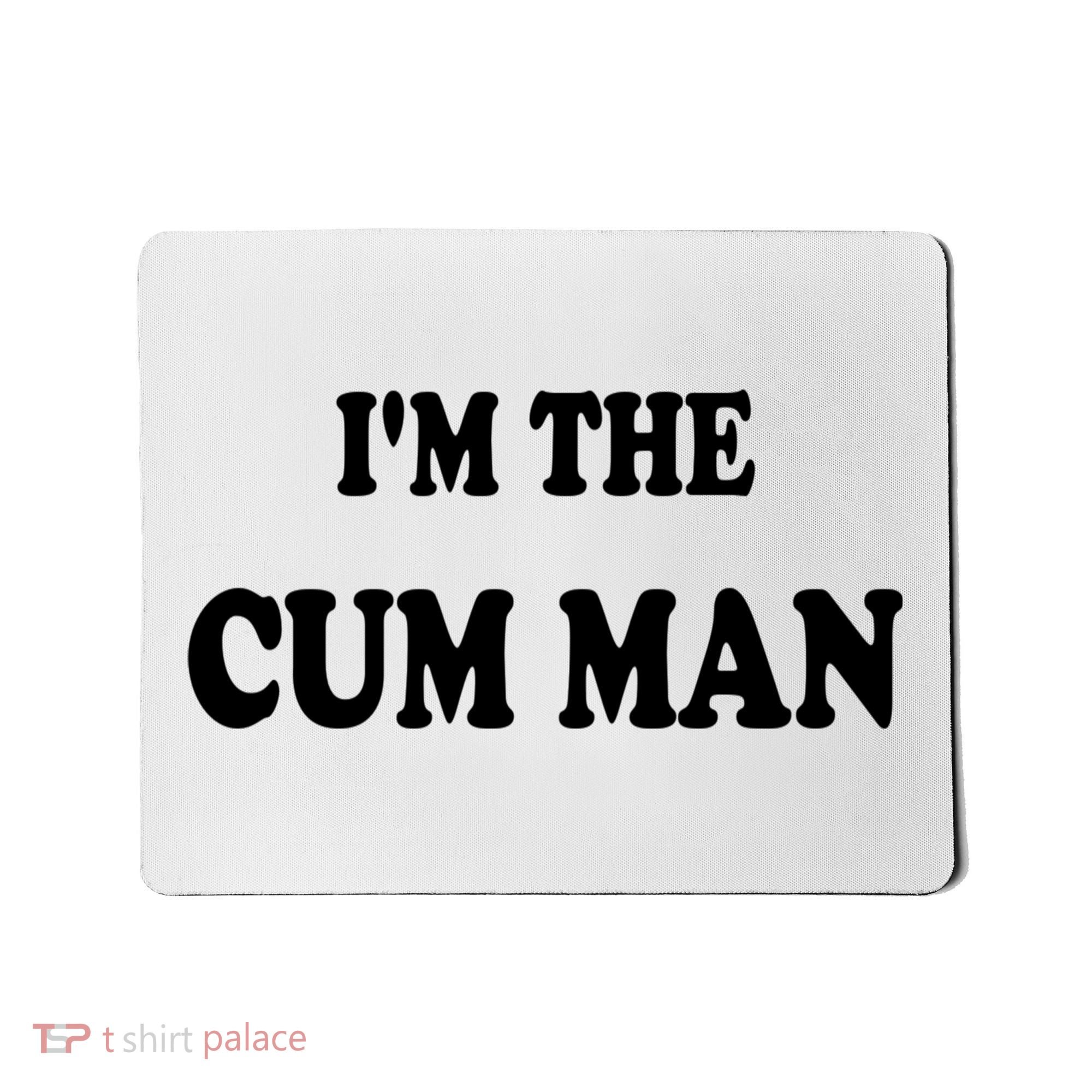 Im The Cum Man Quotes Funny Sayings Mousepad