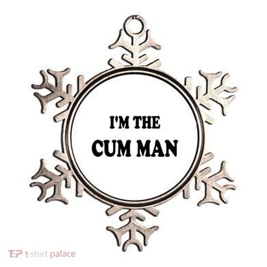 Im The Cum Man Quotes Funny Sayings Ornament