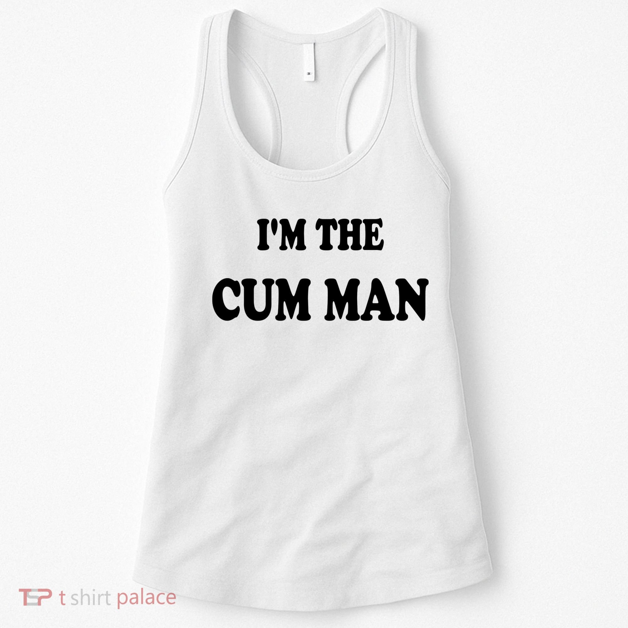 Im The Cum Man Quotes Funny Sayings Women's Tank Top