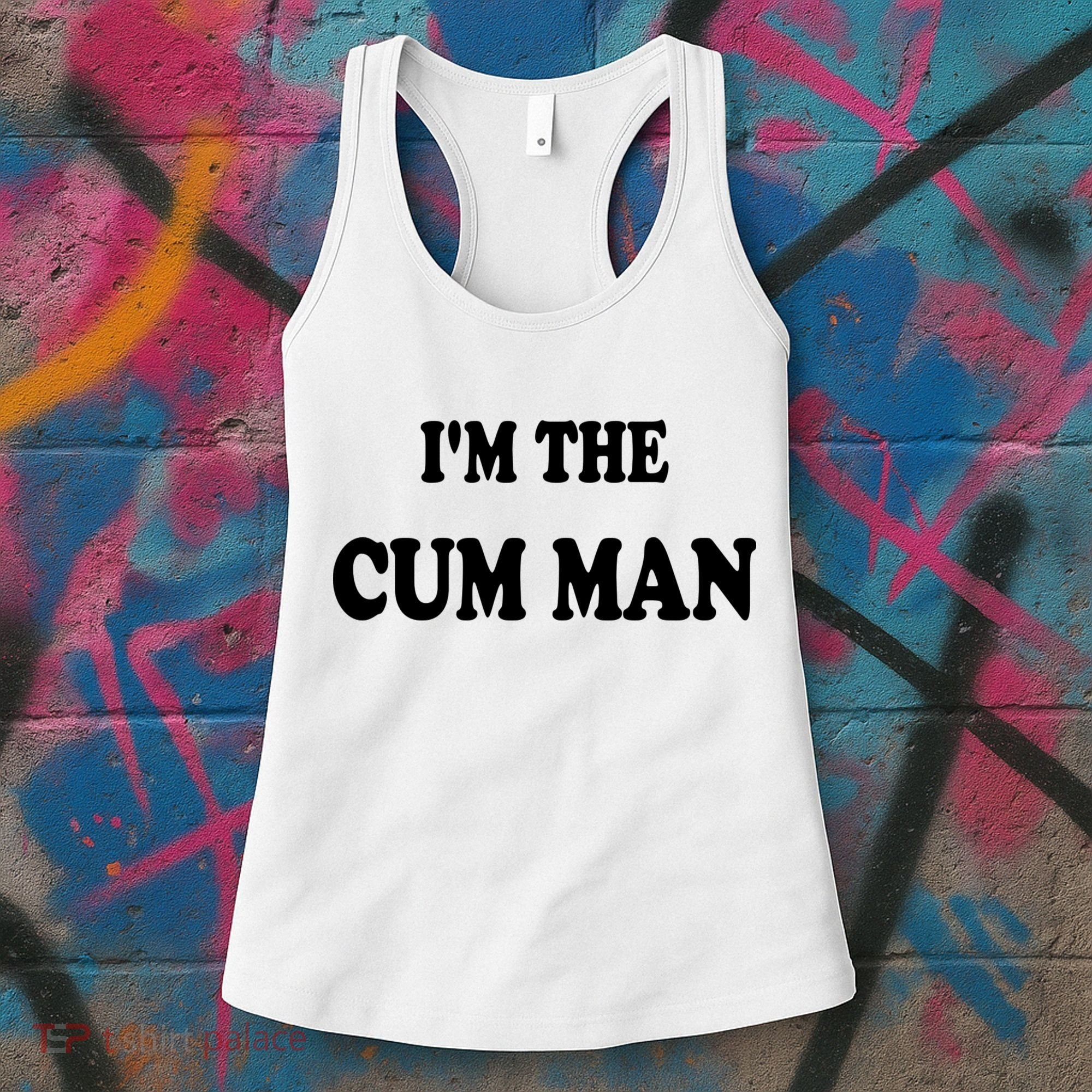 Im The Cum Man Quotes Funny Sayings Women's Tank Top