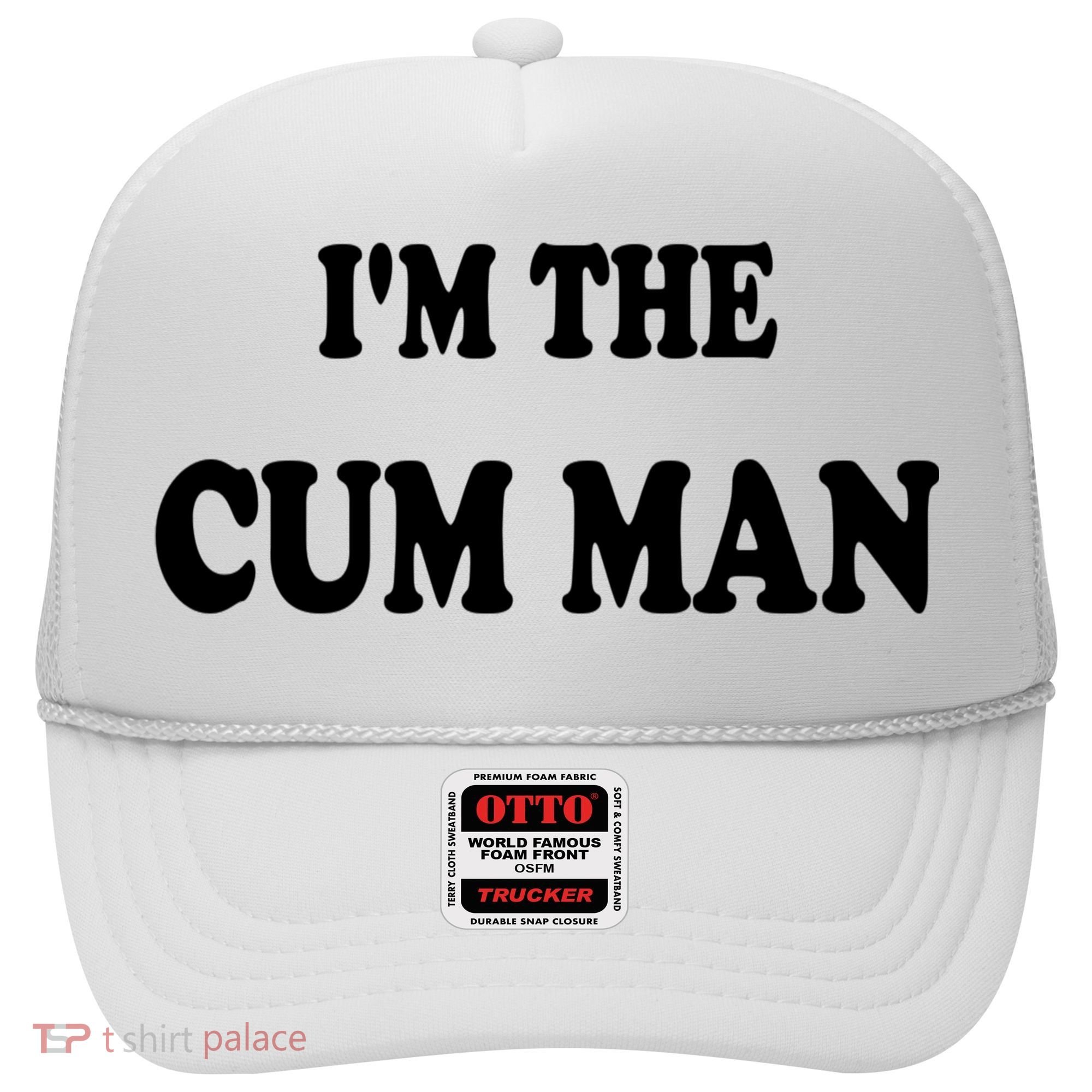Im The Cum Man Quotes Funny Sayings Hat