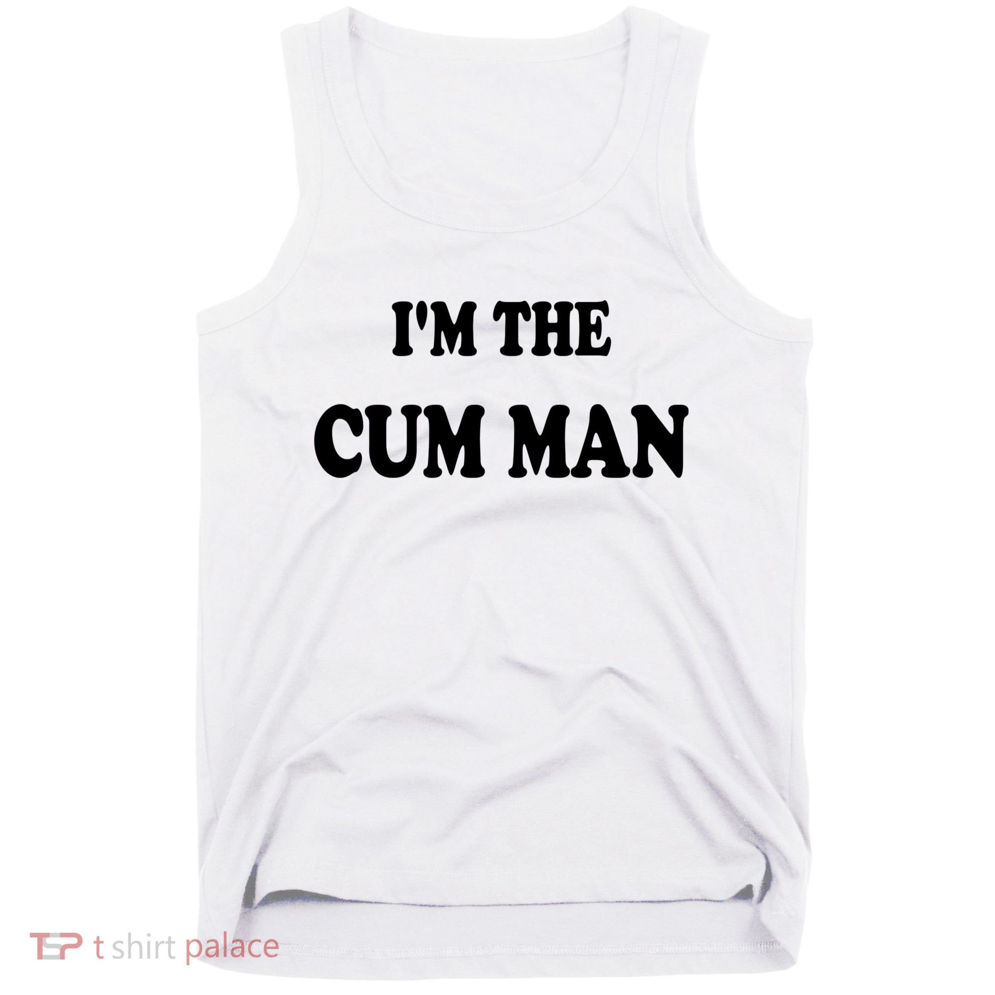 Im The Cum Man Quotes Funny Sayings Tank Top