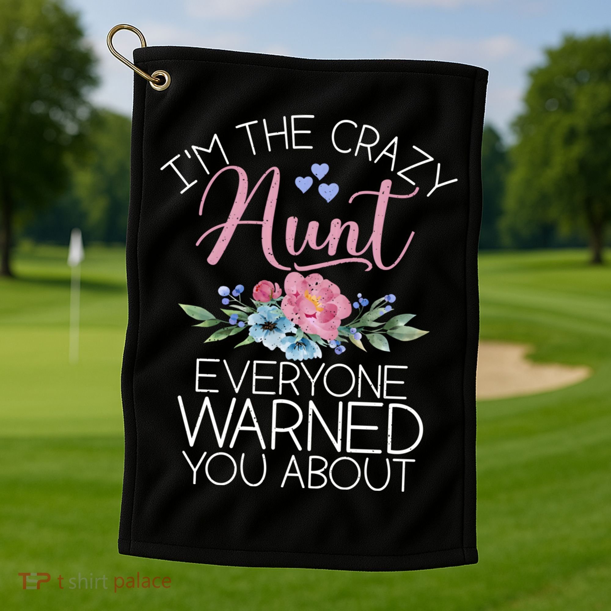 I'm The Crazy Aunt Everyone Warned You About Funny Aunt Gift Golf Towel