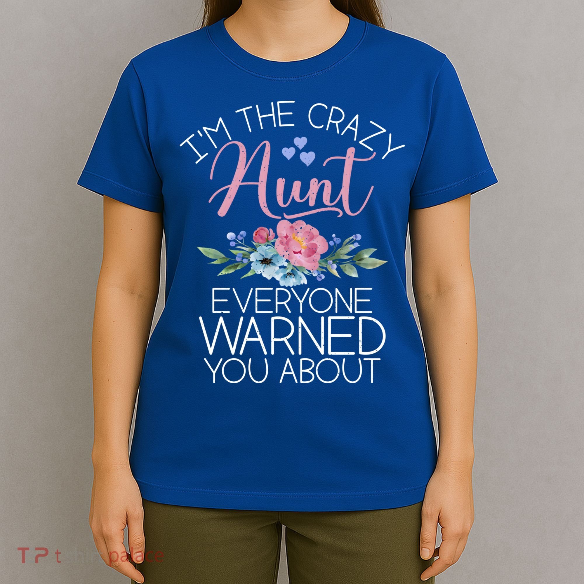 I'm The Crazy Aunt Everyone Warned You About Funny Aunt Gift T-Shirt