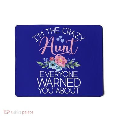 I'm The Crazy Aunt Everyone Warned You About Funny Aunt Gift Mousepad