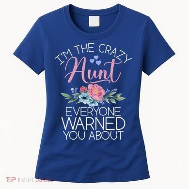 I'm The Crazy Aunt Everyone Warned You About Funny Aunt Gift Women's T-Shirt